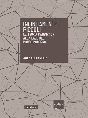 cover image of Infinitamente piccoli. La teoria matematica alla base del mondo moderno